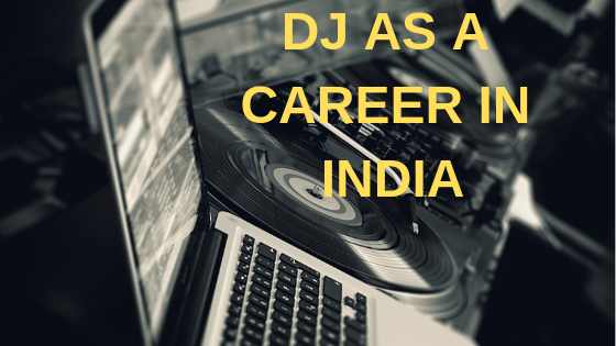 DJ AS A CAREER IN INDIA